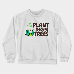 Plant more trees Crewneck Sweatshirt